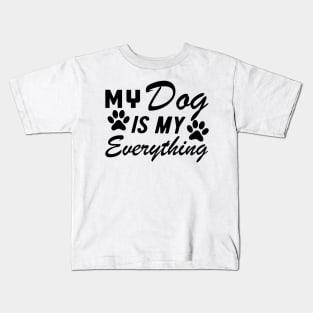 Dog - My dog is my everything Kids T-Shirt